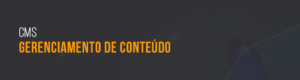 CMS - GERENCIAMENTO DE CONTEÚDO