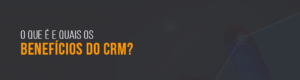 O QUE É CRM