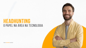 O papel do Headhunting na área de TI