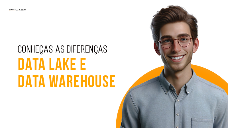 conheça as diferenças entre Data Lake e Data Warehouse