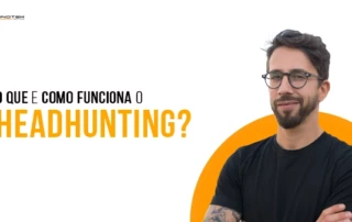 O que é headhunting e como funciona?