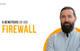 5 principais benefícios de usar um Firewall