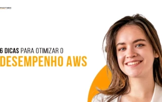 6 dicas para otimizar o desempenho na AWS