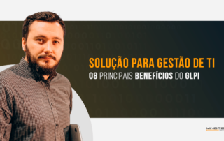 Os 8 principais benefícios do GLPI para gestão de TI