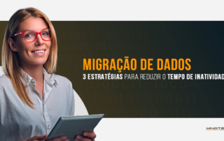 Otimização da Migração de dados: estratégias para reduzir o tempo de inatividade nas empresas
