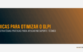 Como otimizar o glpi: conheça dicas para otimizar o uso do GLPI