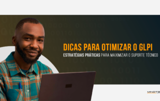 Dicas para otimizar o uso do GLPI na sua empresa