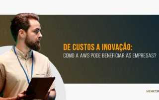 De custos a inovação: Como a AWS pode beneficiar empresas de todos os tamanhos