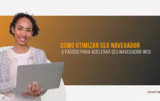 como otimizar seu navegador web - conheças os 5 passos para acelerar o seu navegador web