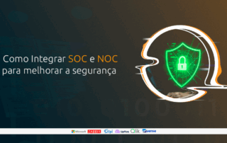 Como Integrar SOC e NOC para melhorar a segurança